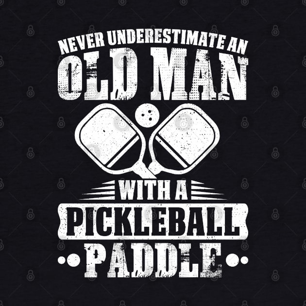 Never Underestimate An Old Man With A Pickleball Paddle by Madicota